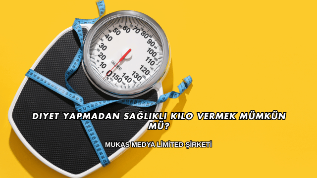 Diyet Yapmadan Sağlıklı Kilo Vermek Mümkün mü?
