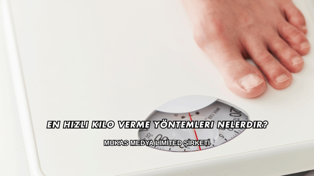 En Hızlı Kilo Verme Yöntemleri Nelerdir?