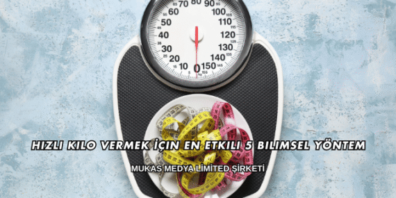 Hızlı Kilo Vermek İçin En Etkili 5 Bilimsel Yöntem
