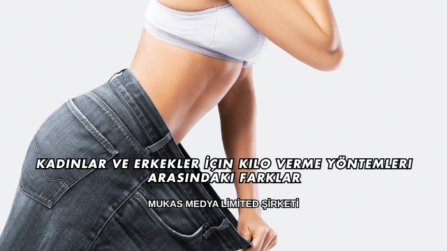 Kadınlar ve Erkekler İçin Kilo Verme Yöntemleri Arasındaki Farklar
