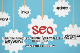 Google Bilgi Panelinin İşletmelere Faydaları Nelerdir?